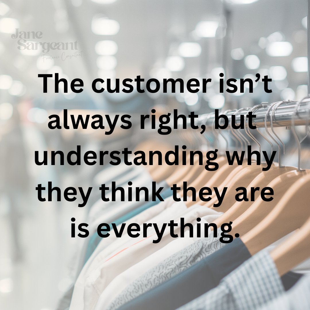 The customer isn't always right, but understanding why they think they are is everything.